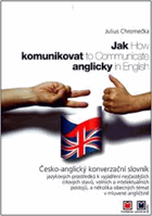 Jak komunikovat anglicky - česko-anglický konverzační slovník