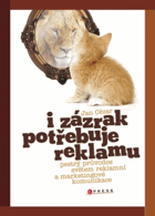 I zázrak potřebuje reklamu! - pestrý průvodce světem reklamní a marketingové komunikace