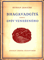 Bhagavadgíta, neboli, Zpěv vznešeného - do českého jazyka přetlumočil a úvodem a ...