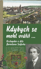 Kdybych se mohl vrátit-- Kralupsko v díle Jaroslava Seiferta