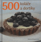 500 - koláče a dortíky - jediná sbírka receptů na přípravu koláčů a dortíků, jakou kdy ...