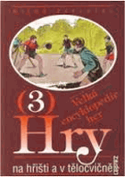 Velká encyklopedie her. Sv. 3, Hry na hřišti a v tělocvičně