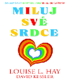 Miluj své srdce - a nalezni klid a mír ve své duši poté, co zažiješ rozchod, rozvod či smrt ...