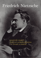 Soumrak model Duševní aristokratismus O životě a umění Tak pravil Friedrich Nietzsche