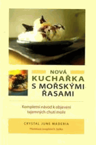 Nová kuchařka s mořskými řasami - kompletní návod k objevení tajemných chutí moře