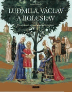 Ludmila, Václav a Boleslav. Přemyslovci očima mnicha Kristiána