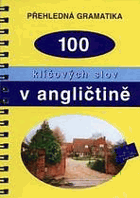 Přehledná gramatika - 100 klíčových slov v angličtině