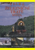 Velké železniční tratě světa - encyklopedie nejkrásnějších železničních tratí světa