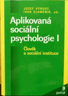 Aplikovaná sociální psychologie - člověk a sociální instituce. Díl 1