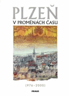 Plzeň v proměnách času (976-2000)