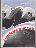 Za obchodem kolem světa. Baťova letecká obchodní výprava kolem světa 6.I.-1.V.1937