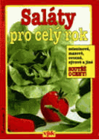 Saláty pro celý rok - zeleninové, masové, ovocné, sýrové a jiné
