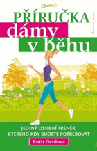 Příručka dámy v běhu - jediný osobní trenér, kterého kdy budete potřebovat