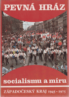 Pevná hráz socialismu a míru - Západočeský kraj 1945-1975