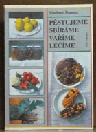 Pěstujeme, sbíráme, vaříme, léčíme