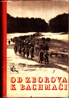 Od Zborova k Bachmači. Památník o budování československého vojska na Rusi pod vedením T.G. ...