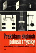 Praktikum školních pokusů z fyziky - pro studující pedagogických fakult.