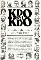 Kdo byl kdo v našich dějinách do roku 1918