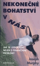 Nekonečné bohatství v nás - jak se vypořádat nejen s finančními problémy