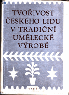 Tvořivost českého lidu v tradiční umělecké výrobě - Sborník statí