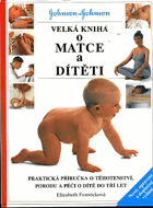 Velká kniha o matce a dítěti - praktická příručka pro rodiče o těhotenství, porodu a ...