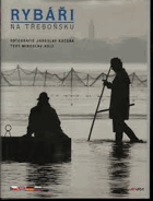 Rybáři na Třeboňsku - Die Fischer von Třeboň = The fishermen of the Třeboň Region = Rybaki ...