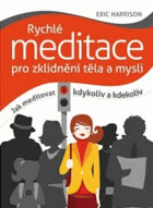 Rychlé meditace pro zklidnění těla a mysli - jak meditovat kdykoliv a kdekoliv