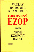 Obnovený Ezop, aneb, Nové Ezopovy bajky - podle rozličných básnířů sebrané a vypracované