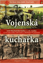 Vojenská kuchařka, totiž, Kuchařská kniha c. a k. vojska - se 178 recepty, mnoha vyobrazeními ...