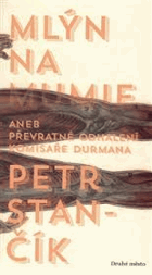 Mlýn na mumie - převratné odhalení komisaře Durmana
