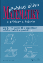 Přehled učiva matematiky Matematika pro 6.-9. ročník ZŠ a víceletá gymnázia s příklady a ...