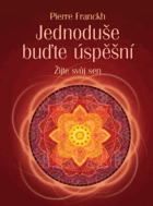 Jednoduše buďte úspěšní - žijte svůj sen