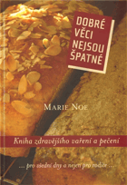 Dobré věci nejsou špatné - kniha zdravějšího vaření a pečení