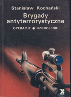 Brygady antyterrorystyczne. Operacje. Uzbrojenie