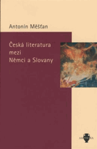Česká literatura mezi Němci a Slovany Články a studie