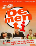 Volební Dementi, aneb, Co nám politici za čtyři roky dali, to jim teď s díky vracíme