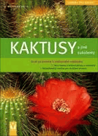 Kaktusy a jiné sukulenty - krok za krokem k nádherným rostlinám