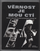 Věrnost je mou ctí - osobní výpovědi bývalých příslušníků jednotek SS