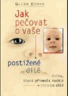 Jak pečovat o vaše postižené dítě - kniha, která přinesla naději tisícům dětí