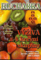 Kuchařka Výživa a 4 krevní skupiny - kuchařka a diety pro vaše ideální zdraví, váhu a ...