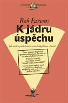 K jádru úspěchů - jak uspět v podnikání a neprohrát přitom v životě
