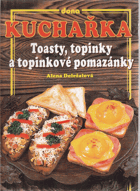 Kuchařka - toasty, topinky a topinkové pomazánky