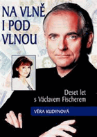 Na vlně i pod vlnou - deset let s Václavem Fischerem