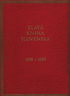 Zlatá kniha Slovenska 1918-1928. Jubilejný sborník. Jubilejné vydanie k príležitosti ...