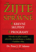 Žijte správně - 4 krevní skupiny, 4 programy - návody na plné využití zdravého metabolismu ...