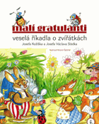 Malí gratulanti Veselá říkadla o zvířátkách Josefa Kožíška a Josefa Václava Sládka