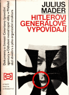 Hitlerovi generálové vypovídají - dokumentární zpráva o budování, struktuře a operacích ...
