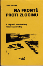 Na frontě proti zločinu - z případů kriminalisty majora Zahrádky