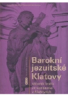 Barokní jezuitské Klatovy Klattau Sborník textů ze sympozia v Klatovech 27-29.dubna 2007