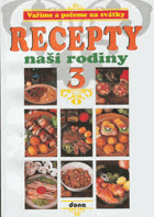 Recepty naší rodiny 3 Vaříme a pečeme na svátky